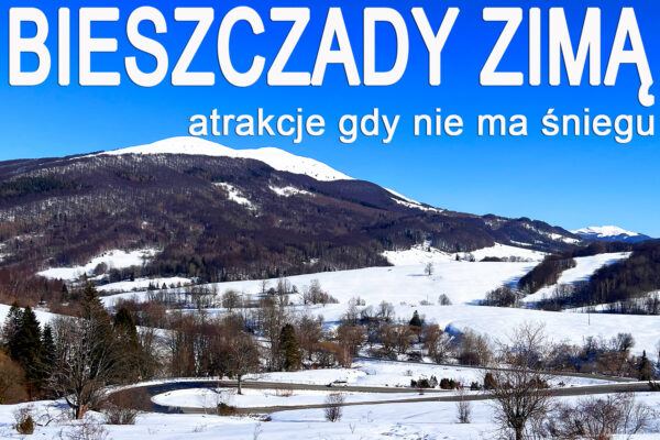 BIESZCZADY ZIMĄ - najciekawsze i najlepsze atrakcje w Bieszczadach i Województwie Podkarpackim gdy nie ma śniegu z przewodnikiem